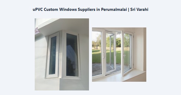 Best uPVC Custom Windows Suppliers in Perumalmalai, Kodaikanal | Sri Varahi