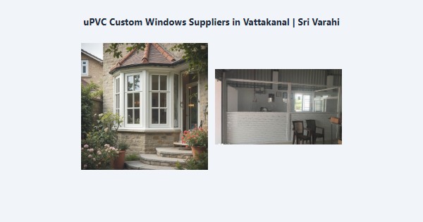 Best uPVC Custom Windows Suppliers in Vattakanal, Kodaikanal | Sri Varahi