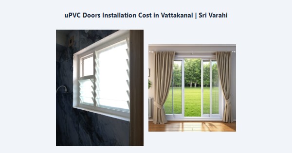 Best uPVC Doors Installation Cost in Vattakanal, Kodaikanal | Sri Varahi