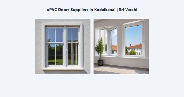 Best uPVC Doors Suppliers in Kodaikanal | Sri Varahi