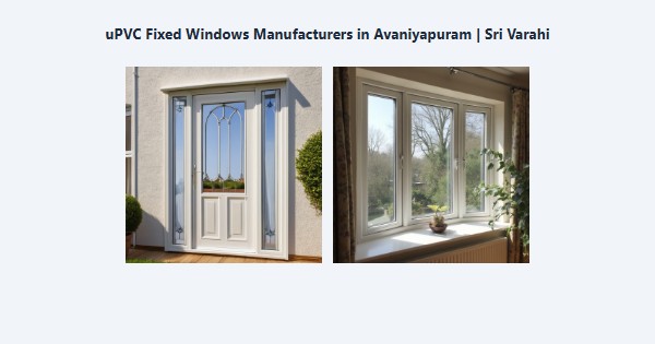 Best uPVC Fixed Windows Manufacturers in Avaniyapuram, Madurai | Sri Varahi