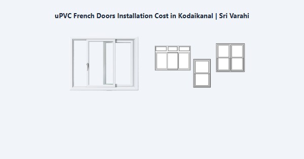 Best uPVC French Doors Installation Cost in Kodaikanal | Sri Varahi