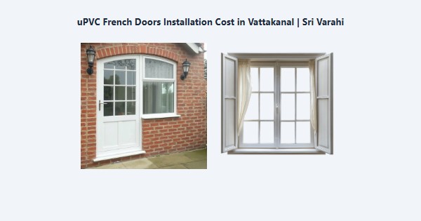 Best uPVC French Doors Installation Cost in Vattakanal, Kodaikanal | Sri Varahi