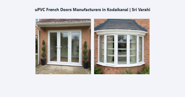 Best uPVC French Doors Manufacturers in Kodaikanal | Sri Varahi