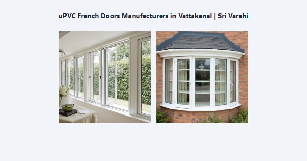 Best uPVC French Doors Manufacturers in Vattakanal, Kodaikanal | Sri Varahi