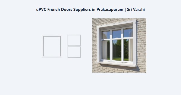 Best uPVC French Doors Suppliers in Prakasapuram, Kodaikanal | Sri Varahi