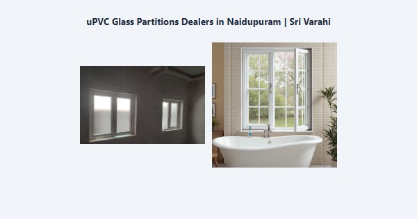 Best uPVC Glass Partitions Dealers in Naidupuram, Kodaikanal | Sri Varahi
