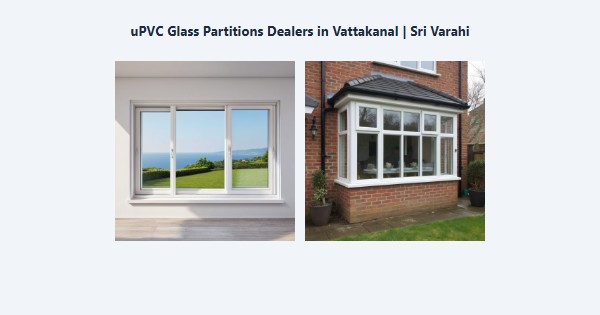 Best uPVC Glass Partitions Dealers in Vattakanal, Kodaikanal | Sri Varahi