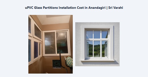 Best uPVC Glass Partitions Installation Cost in Anandagiri, Kodaikanal | Sri Varahi