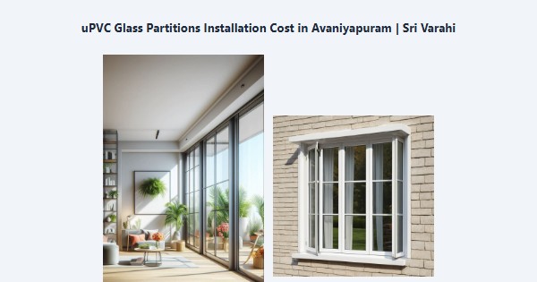 Best uPVC Glass Partitions Installation Cost in Avaniyapuram, Madurai | Sri Varahi