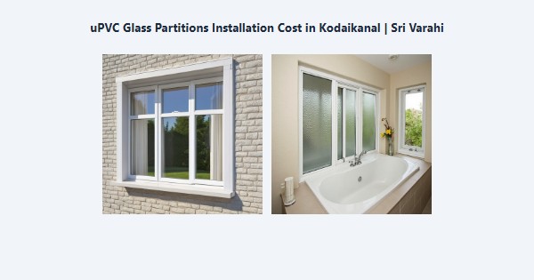 Best uPVC Glass Partitions Installation Cost in Kodaikanal | Sri Varahi