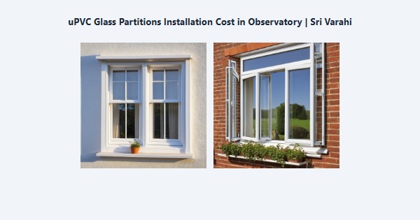 Best uPVC Glass Partitions Installation Cost in Observatory, Kodaikanal | Sri Varahi