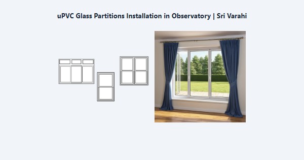 Best uPVC Glass Partitions Installation in Observatory, Kodaikanal | Sri Varahi