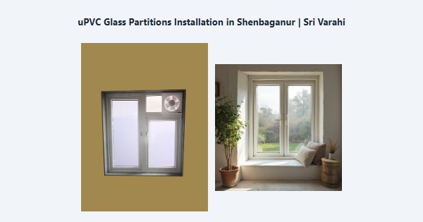Best uPVC Glass Partitions Installation in Shenbaganur, Kodaikanal | Sri Varahi
