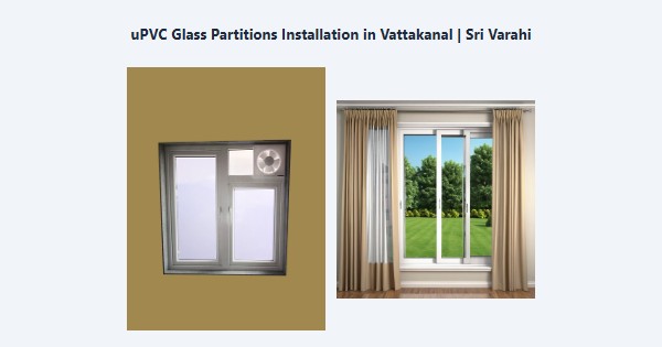 Best uPVC Glass Partitions Installation in Vattakanal, Kodaikanal | Sri Varahi