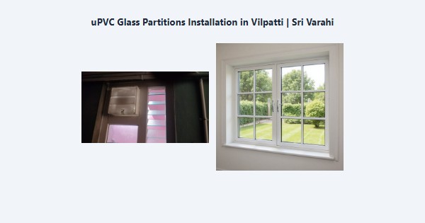 Best uPVC Glass Partitions Installation in Vilpatti, Kodaikanal | Sri Varahi