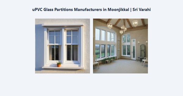 Best uPVC Glass Partitions Manufacturers in Moonjikkal, Kodaikanal | Sri Varahi