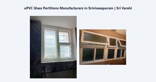 Best uPVC Glass Partitions Manufacturers in Srinivasapuram, Kodaikanal | Sri Varahi