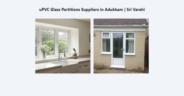Best uPVC Glass Partitions Suppliers in Adukkam, Kodaikanal | Sri Varahi