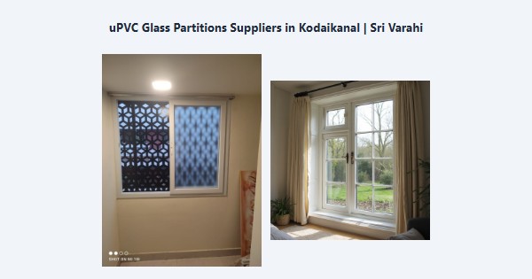 Best uPVC Glass Partitions Suppliers in Kodaikanal | Sri Varahi