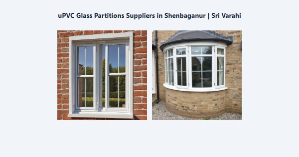 Best uPVC Glass Partitions Suppliers in Shenbaganur, Kodaikanal | Sri Varahi