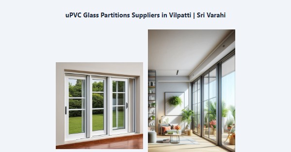 Best uPVC Glass Partitions Suppliers in Vilpatti, Kodaikanal | Sri Varahi