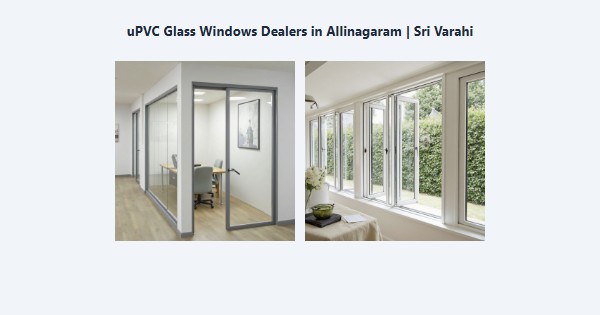 Best uPVC Glass Windows Dealers in Allinagaram, Theni | Sri Varahi