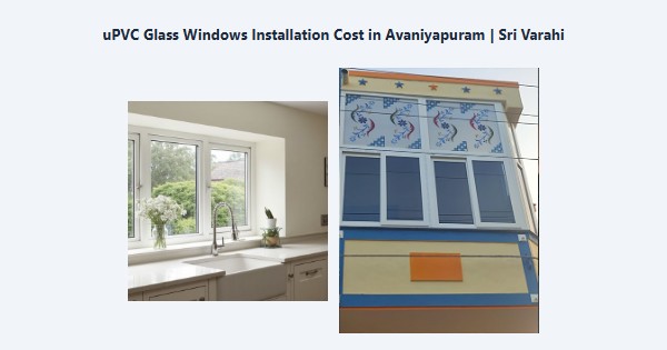 Best uPVC Glass Windows Installation Cost in Avaniyapuram, Madurai | Sri Varahi