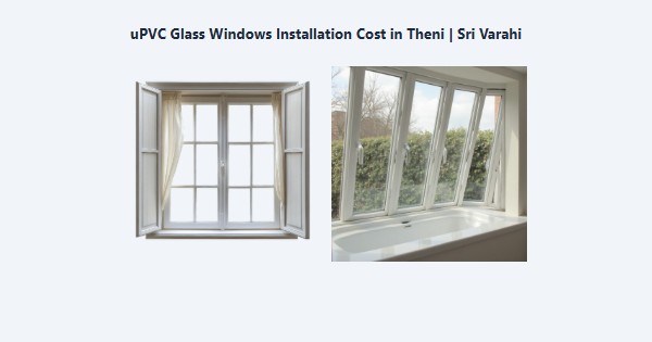 Best uPVC Glass Windows Installation Cost in Theni | Sri Varahi
