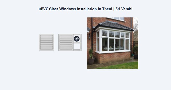 Best uPVC Glass Windows Installation in Theni | Sri Varahi