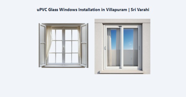 Best uPVC Glass Windows Installation in Villapuram, Madurai | Sri Varahi