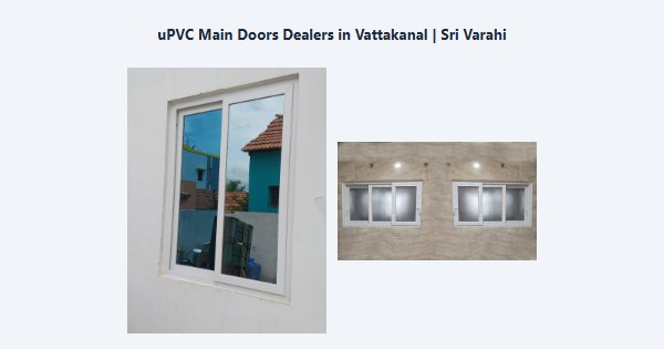 Best uPVC Main Doors Dealers in Vattakanal, Kodaikanal | Sri Varahi