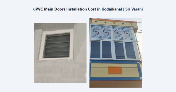 Best uPVC Main Doors Installation Cost in Kodaikanal | Sri Varahi