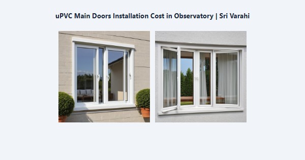 Best uPVC Main Doors Installation Cost in Observatory, Kodaikanal | Sri Varahi
