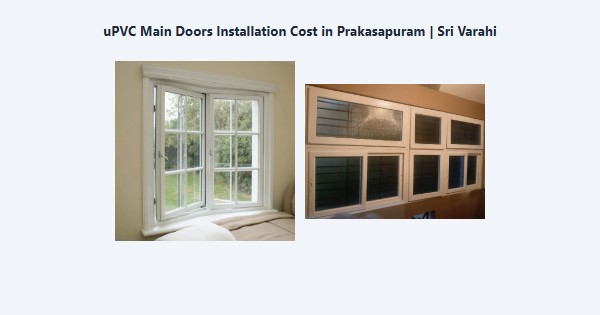 Best uPVC Main Doors Installation Cost in Prakasapuram, Kodaikanal | Sri Varahi
