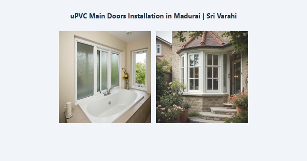 Best uPVC Main Doors Installation in Madurai | Sri Varahi