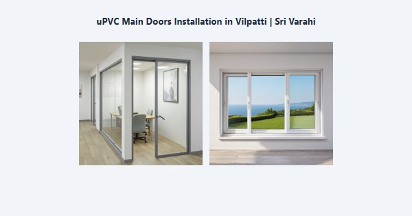 Best uPVC Main Doors Installation in Vilpatti, Kodaikanal | Sri Varahi
