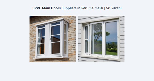 Best uPVC Main Doors Suppliers in Perumalmalai, Kodaikanal | Sri Varahi