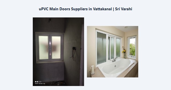 Best uPVC Main Doors Suppliers in Vattakanal, Kodaikanal | Sri Varahi