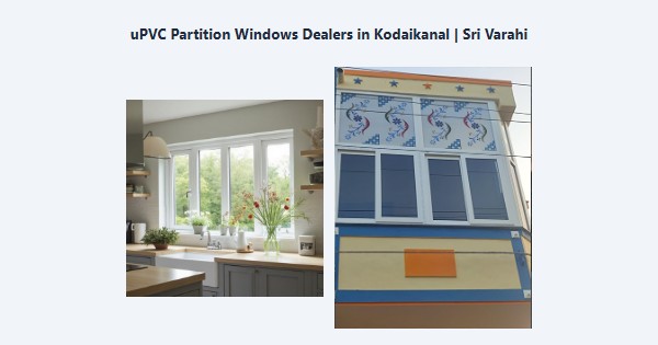Best uPVC Partition Windows Dealers in Kodaikanal | Sri Varahi
