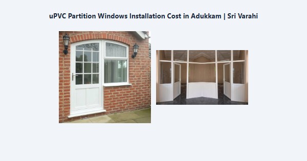Best uPVC Partition Windows Installation Cost in Adukkam, Kodaikanal | Sri Varahi