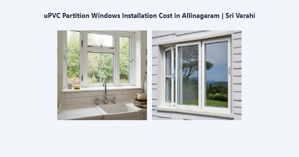 Best uPVC Partition Windows Installation Cost in Allinagaram, Theni | Sri Varahi