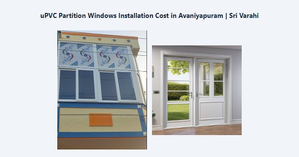 Best uPVC Partition Windows Installation Cost in Avaniyapuram, Madurai | Sri Varahi