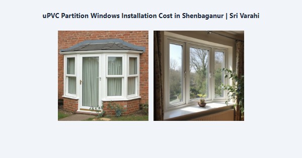 Best uPVC Partition Windows Installation Cost in Shenbaganur, Kodaikanal | Sri Varahi