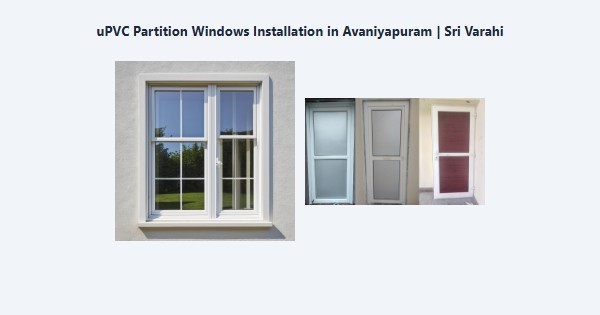 Best uPVC Partition Windows Installation in Avaniyapuram, Madurai | Sri Varahi
