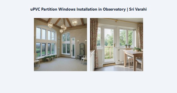 Best uPVC Partition Windows Installation in Observatory, Kodaikanal | Sri Varahi