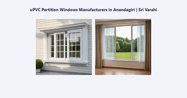Best uPVC Partition Windows Manufacturers in Anandagiri, Kodaikanal | Sri Varahi