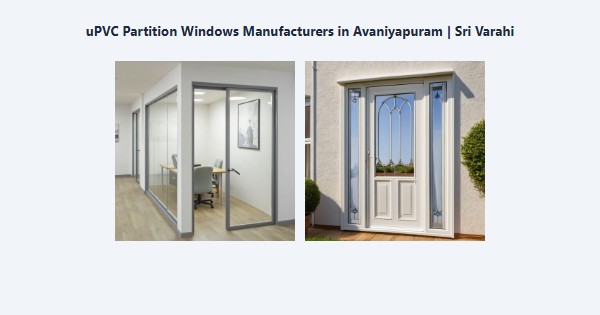 Best uPVC Partition Windows Manufacturers in Avaniyapuram, Madurai | Sri Varahi