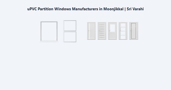 Best uPVC Partition Windows Manufacturers in Moonjikkal, Kodaikanal | Sri Varahi
