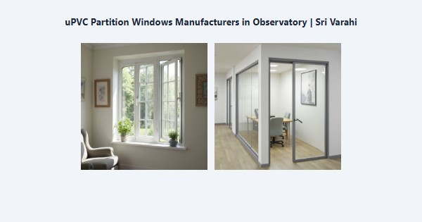 Best uPVC Partition Windows Manufacturers in Observatory, Kodaikanal | Sri Varahi